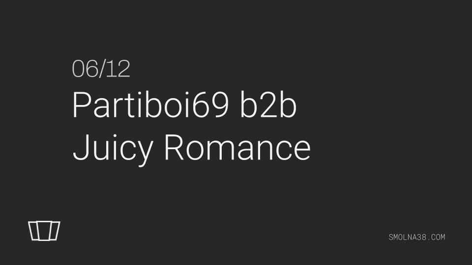 Smolna: Partiboi69 b2b Juicy Romance