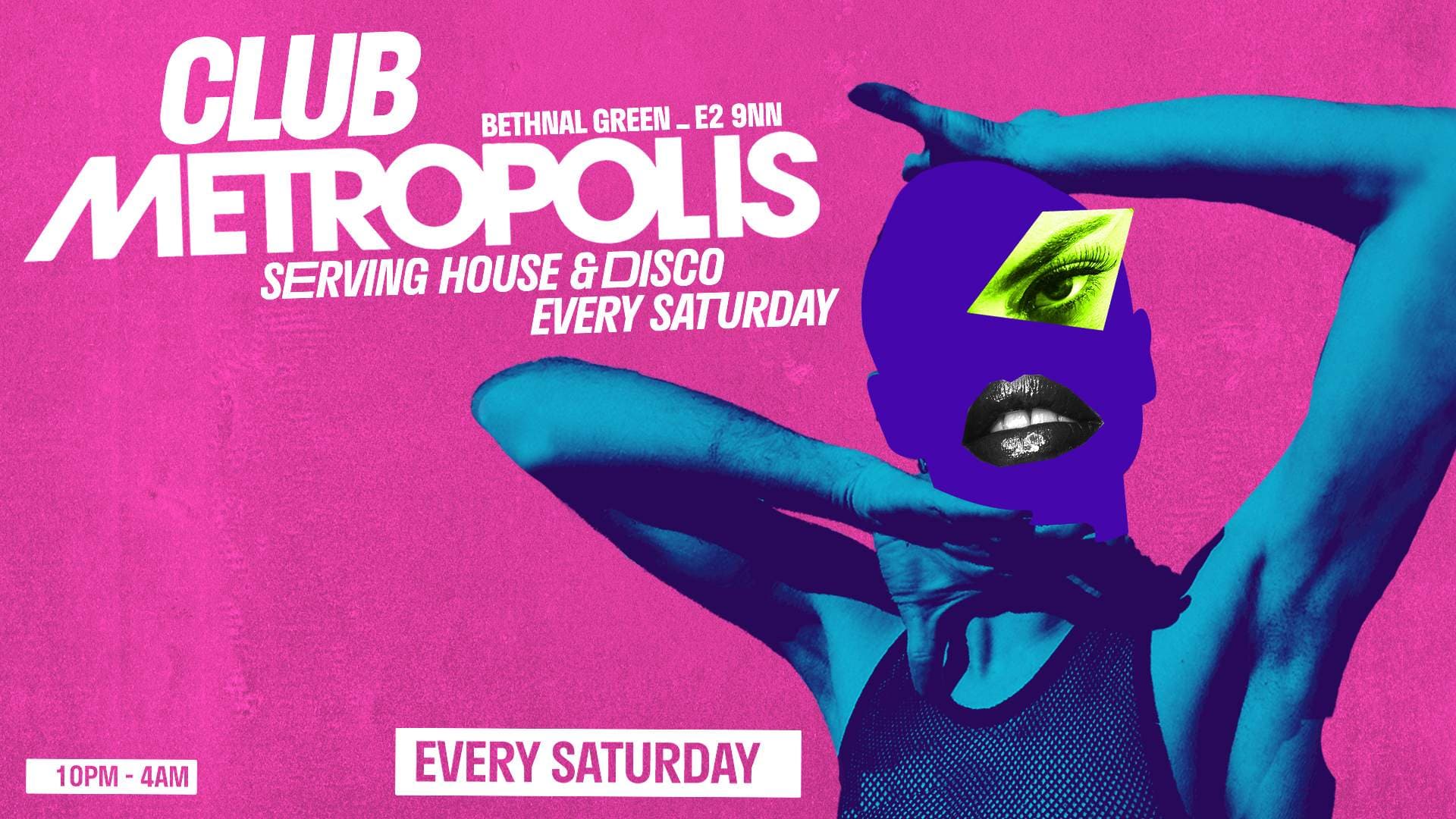 Club Metropolis: Serving House, Disco & Dirty Pop - Every Saturday