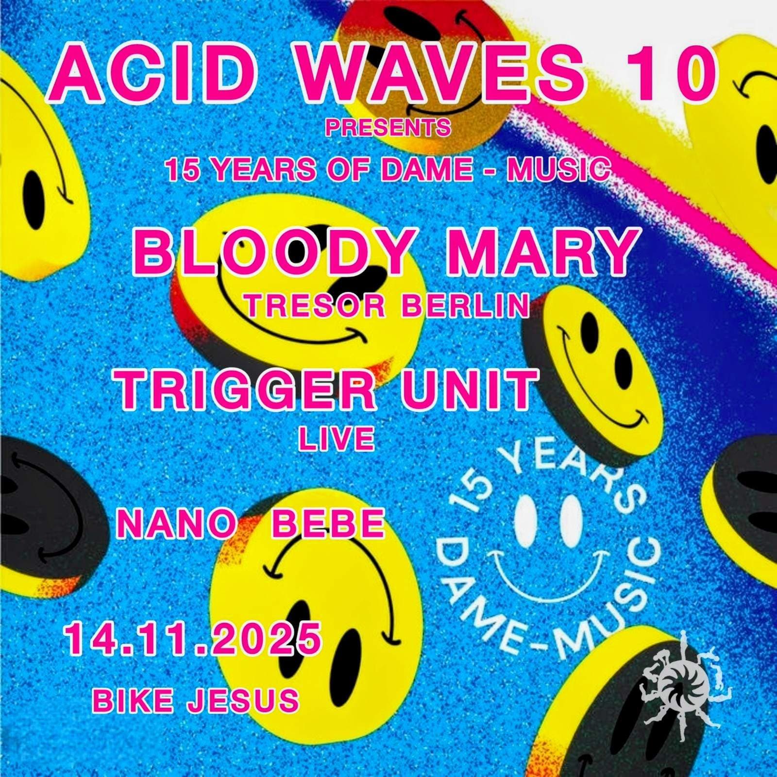 ACID WAVES 10 // 15 YEARS DAME - MUSIC // - BLOODY MARY - TRIGGER UNIT live - NANO - BEBE -
